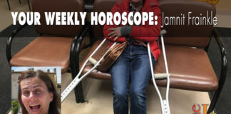 Your Weekly Horoscope by Jamnit Frainkle Your Weekly Horoscope by Jamnit Frainkle