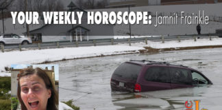 Your Weekly Horoscope by Jamnit Frainkle Your Weekly Horoscope by Jamnit Frainkle