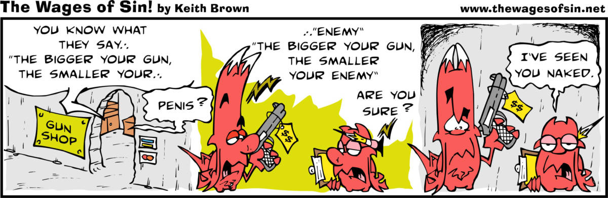 The Wages of Sin: The bigger the gun, the smaller your ...
