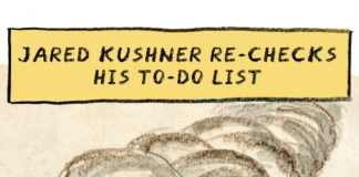 Jared Kushner’s todo list Jared Kushner's todo list by Peter Kuper, PoliticalCartoons.com